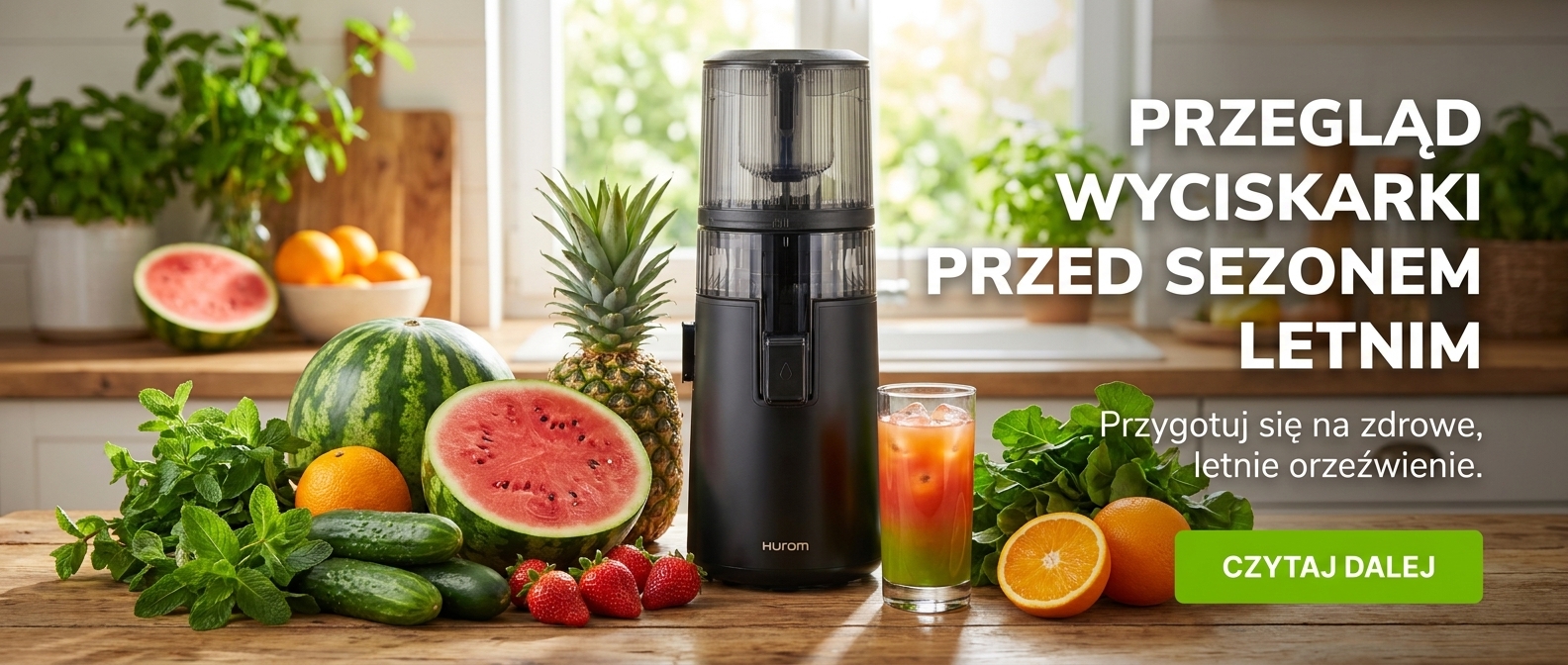 Przegląd wyciskarki wolnoobrotowej Hurom przed sezonem letnim – czerwcowe owoce