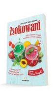 Zsokowani. 100 przepisów na soki, smoothies i zielone koktajle